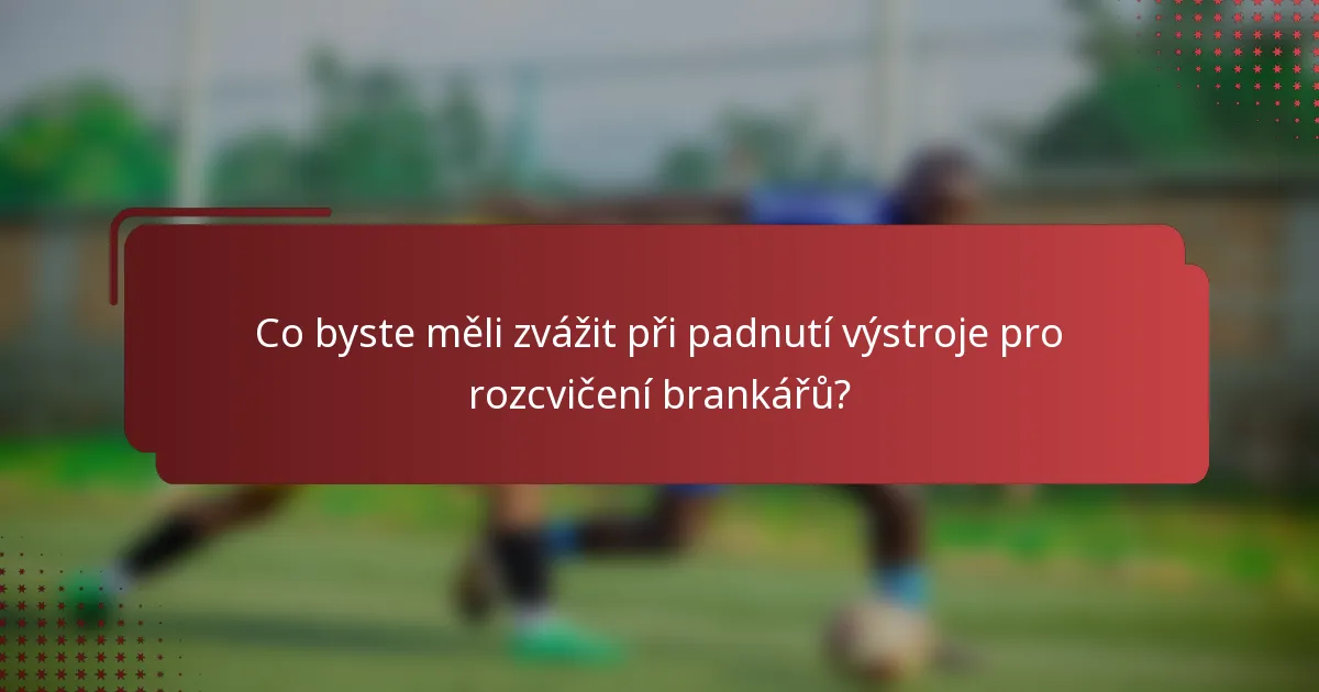 Co byste měli zvážit při padnutí výstroje pro rozcvičení brankářů?