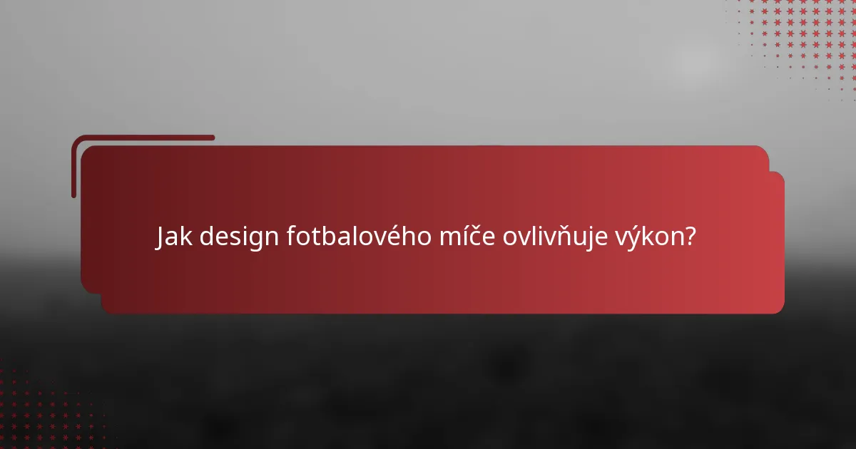Jak design fotbalového míče ovlivňuje výkon?