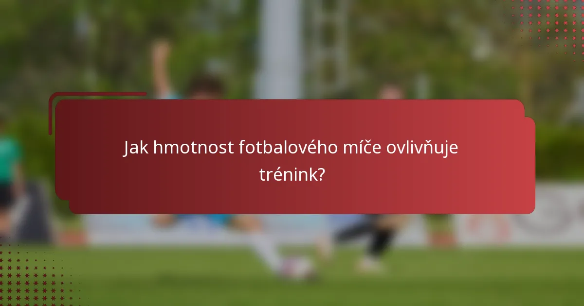 Jak hmotnost fotbalového míče ovlivňuje trénink?