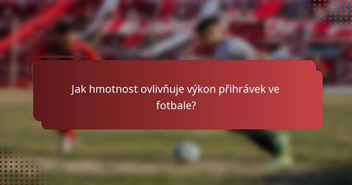 Jak hmotnost ovlivňuje výkon přihrávek ve fotbale?