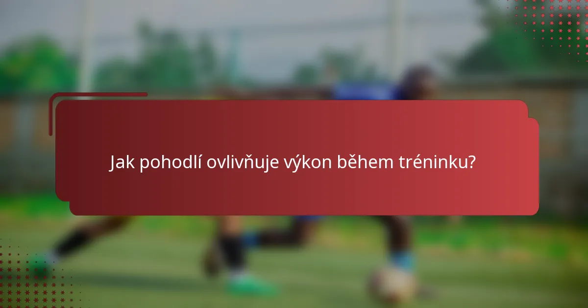 Jak pohodlí ovlivňuje výkon během tréninku?