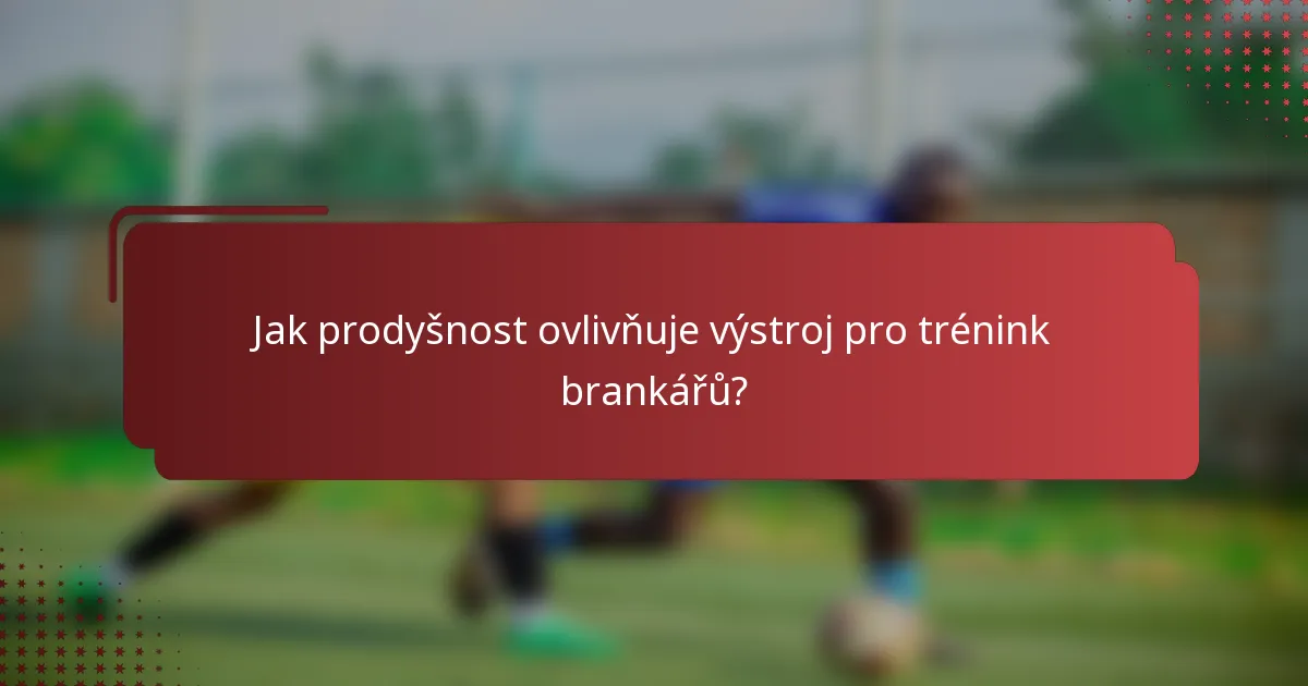 Jak prodyšnost ovlivňuje výstroj pro trénink brankářů?