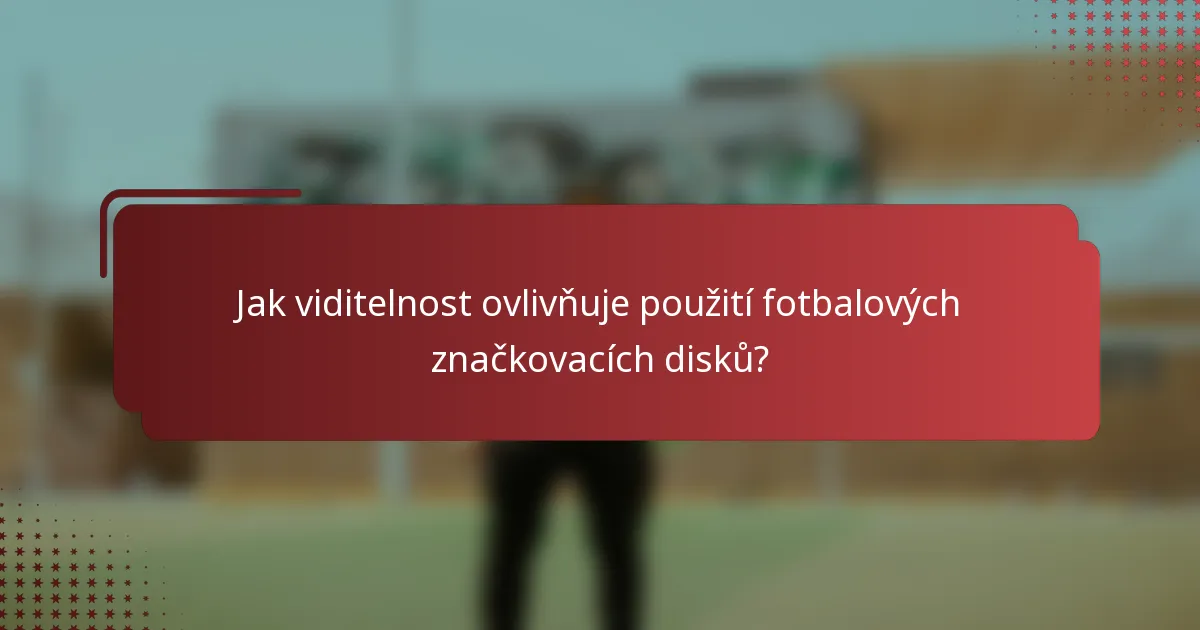 Jak viditelnost ovlivňuje použití fotbalových značkovacích disků?