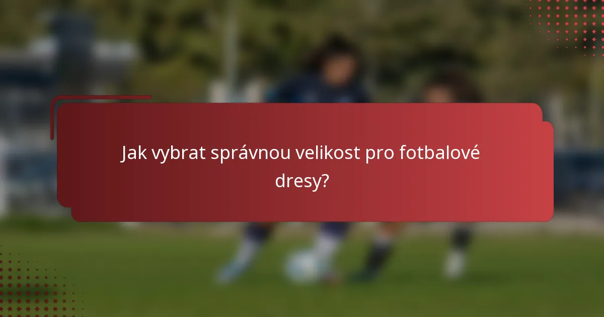 Jak vybrat správnou velikost pro fotbalové dresy?