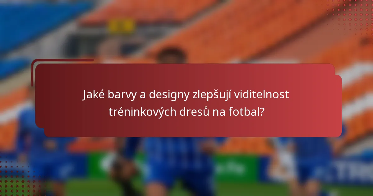 Jaké barvy a designy zlepšují viditelnost tréninkových dresů na fotbal?