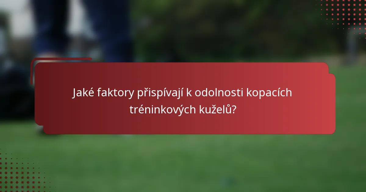 Jaké faktory přispívají k odolnosti kopacích tréninkových kuželů?