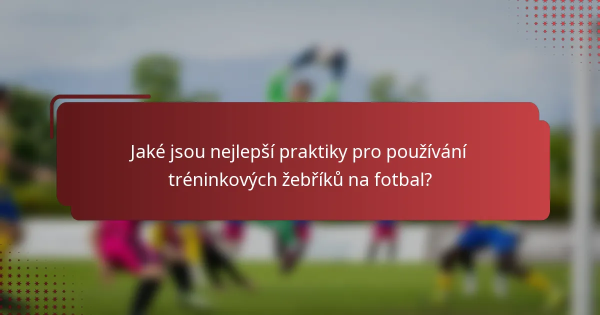 Jaké jsou nejlepší praktiky pro používání tréninkových žebříků na fotbal?
