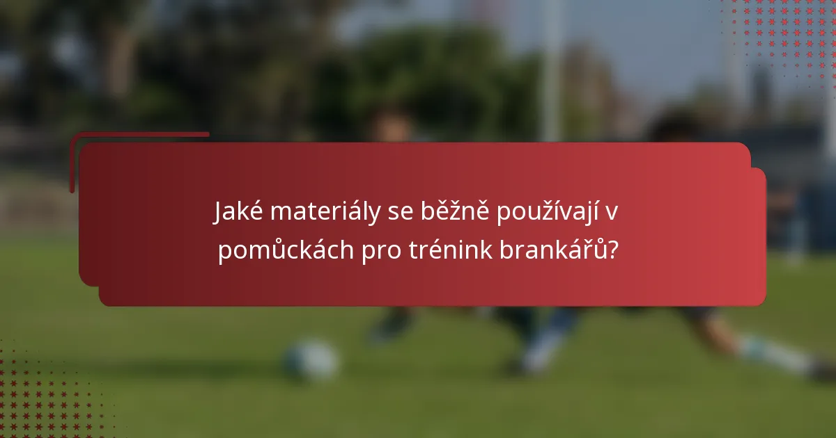 Jaké materiály se běžně používají v pomůckách pro trénink brankářů?