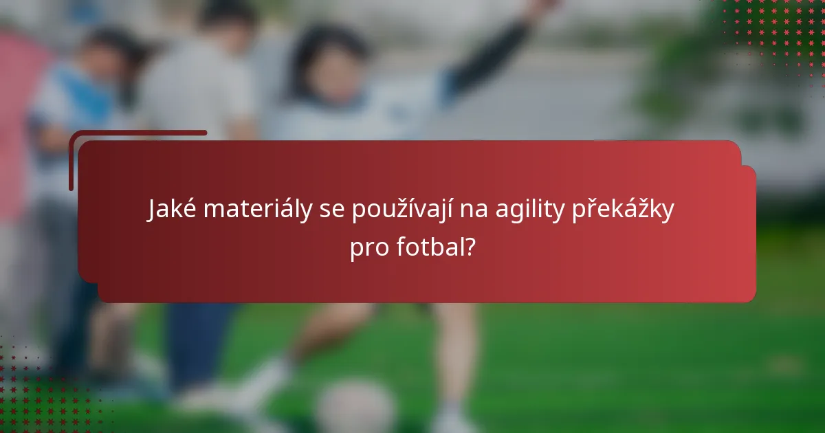 Jaké materiály se používají na agility překážky pro fotbal?