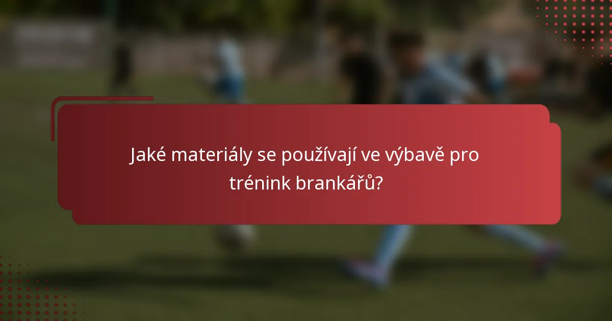 Jaké materiály se používají ve výbavě pro trénink brankářů?
